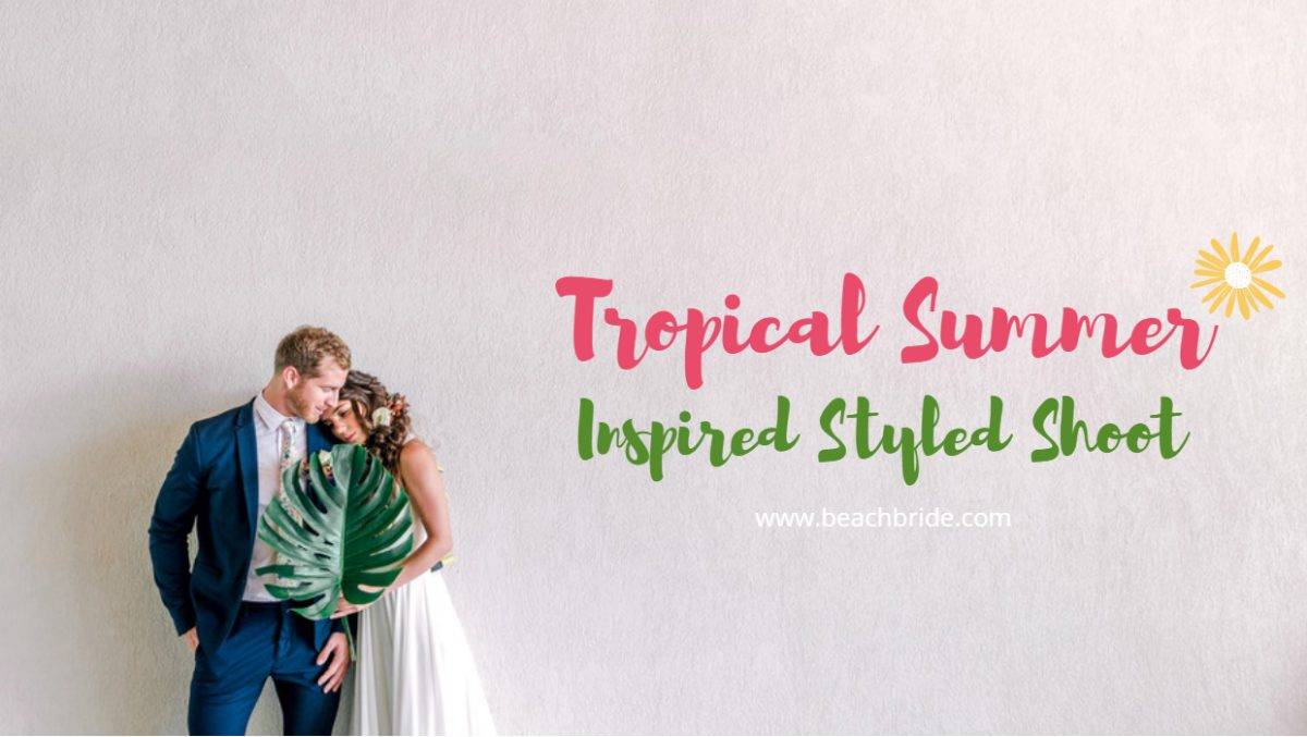 Tropical Summer Inspired Styled Shoot