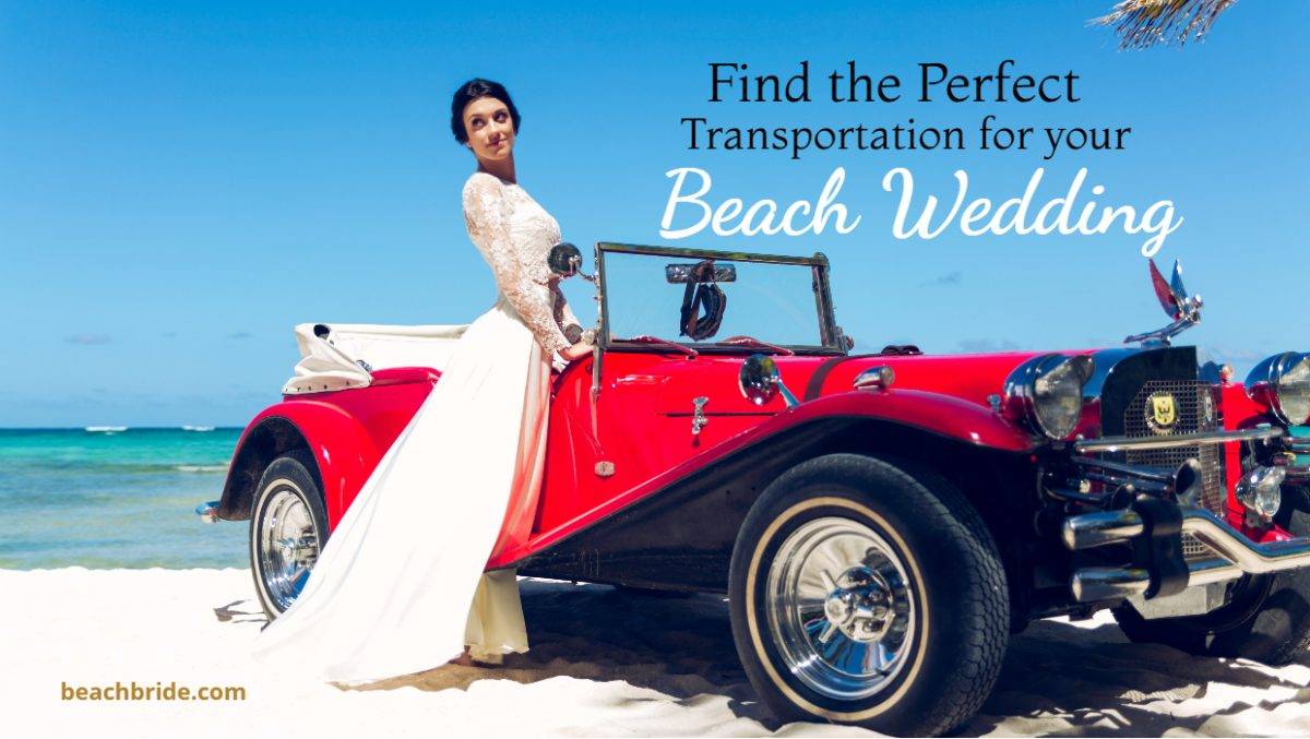 Find the Perfect Transportation for Your Beach Wedding